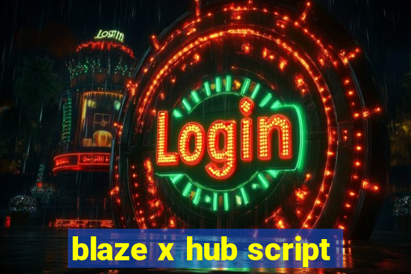 blaze x hub script